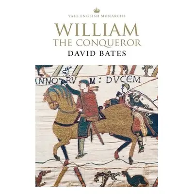 William the Conqueror - Bates, David