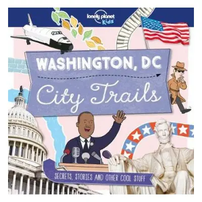 Lonely Planet Kids City Trails - Washington DC - Lonely Planet Kids a Butterfield, Moira a Butte