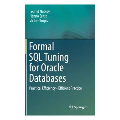 Formal SQL Tuning for Oracle Databases - Nossov, Leonid a Ernst, Hanno a Chupis, Victor