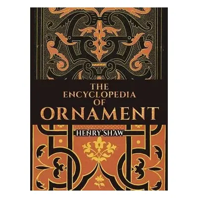 Encyclopedia of Ornament - Shaw, Henry