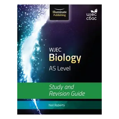 WJEC Biology for AS Level: Study and Revision Guide - Roberts, Neil