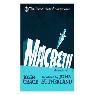 Incomplete Shakespeare: Macbeth - Crace, John a Sutherland, John