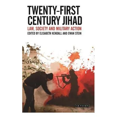 Twenty-First Century Jihad - Kendall, Elisabeth (University of Edinburgh UK) a Stein, Ewan