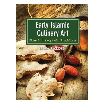 Early Islamic Culinary Art - Akkor, Muhammed Omur