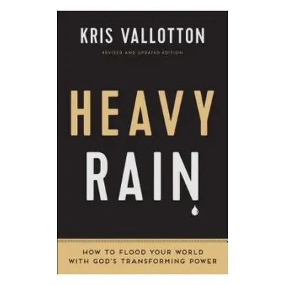 Heavy Rain – How to Flood Your World with God`s Transforming Power - Vallotton, Kris a Johnson, 