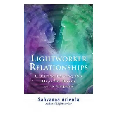 Lightworker Relationships - Arienta, Sahvanna (Sahvanna Arienta)