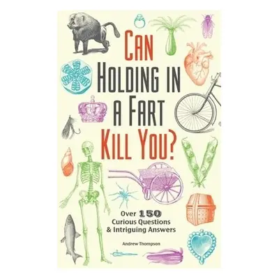 Can Holding in a Fart Kill You? - Thompson, Andrew