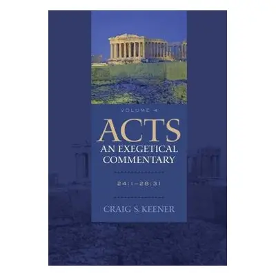 Acts: An Exegetical Commentary – 24:1–28:31 - Keener, Craig S.