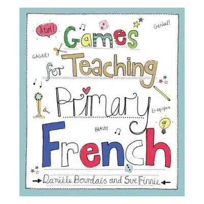 Games for Teaching Primary French - Bourdais, Daniele a Finnie, Sue