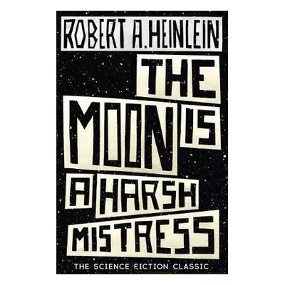 Moon is a Harsh Mistress - Heinlein, Robert A.