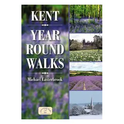 Kent Year Round Walks - Easterbrook, Michael