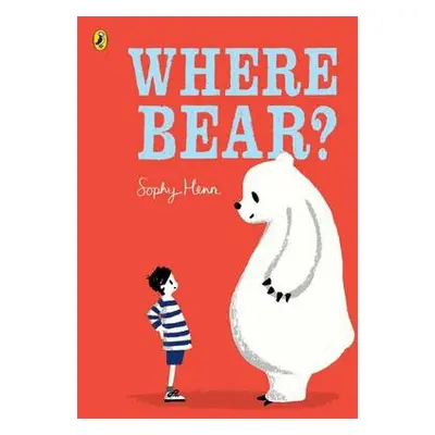 Where Bear? - Henn, Sophy