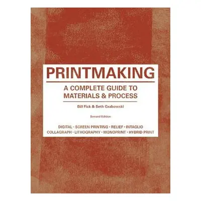 Printmaking Second Edition - Fick, Bill a Graboswki, Beth