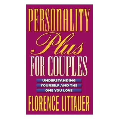 Personality Plus for Couples – Understanding Yourself and the One You Love - Littauer, Florence