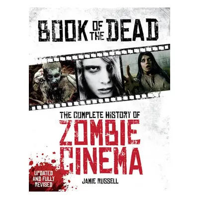 Book of the Dead: The Complete History of Zombie Cinema (Updated a Fully Revised Edition) - Russ