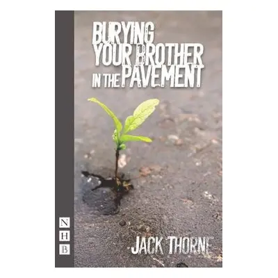 Burying Your Brother in the Pavement - Thorne, Jack