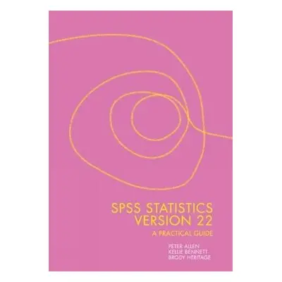 SPSS Statistics Version 22: A Practical Guide - Heritage, Brody (Telethon Kids Institute) a Alle