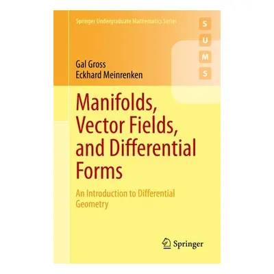 Manifolds, Vector Fields, and Differential Forms - Gross, Gal a Meinrenken, Eckhard