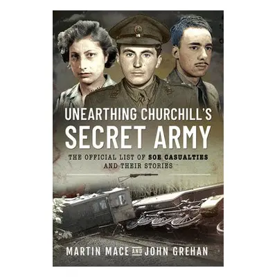 Unearthing Churchill's Secret Army - Mace, Martin a Grehan, John