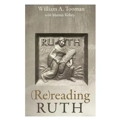 (Re)reading Ruth - Tooman, William A a Kelsey, Marian