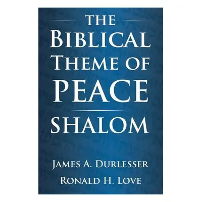 Biblical Theme of Peace / Shalom - Durlesser, James A a Love, Ronald H