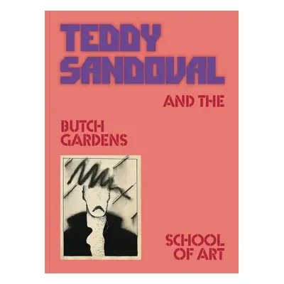 Teddy Sandoval and the Butch Gardens School of Art