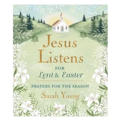 Jesus Listens--for Lent and Easter, Padded Hardcover, with Full Scriptures - Young, Sarah