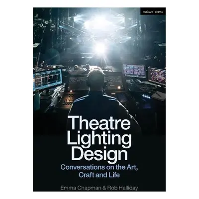 Theatre Lighting Design - Chapman, Emma (Freelance practitioner) a Halliday, Rob (Freelance prac