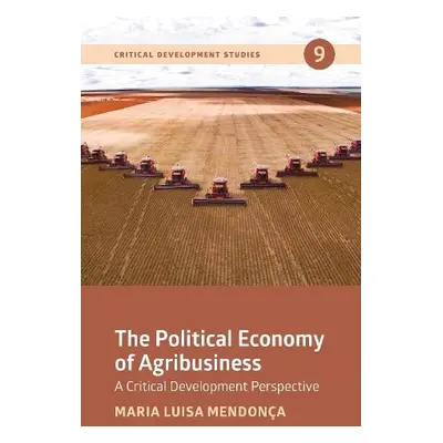 Political Economy of Agribusiness - Mendonca, Maria Luisa