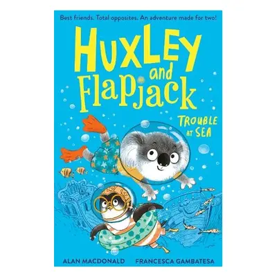 Huxley and Flapjack: Trouble at Sea - MacDonald, Alan