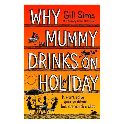 Why Mummy Drinks on Holiday - Sims, Gill