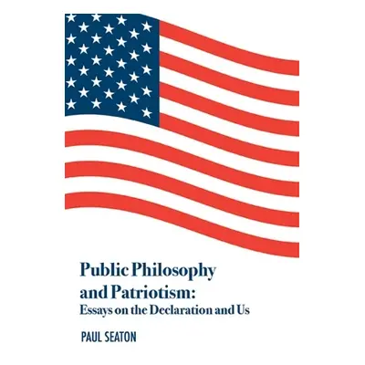 Public Philosophy and Patriotism - Seaton, Dr. Paul