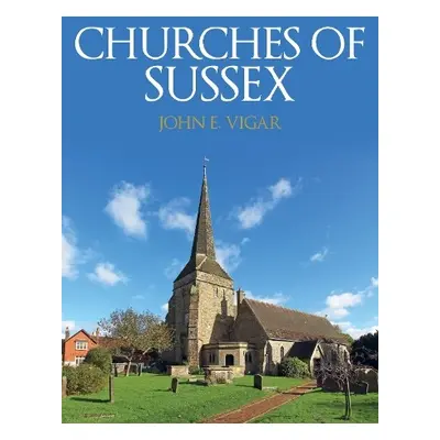 Churches of Sussex - Vigar, John E.