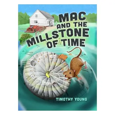 Mac and the Millstone of Time - Young, Timothy