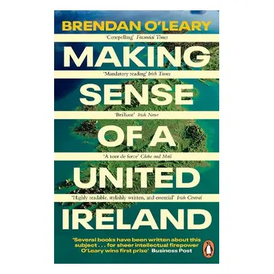 Making Sense of a United Ireland - O'Leary, Brendan