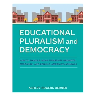 Educational Pluralism and Democracy - Berner, Ashley Rogers