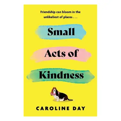 Small Acts of Kindness - Day, Caroline