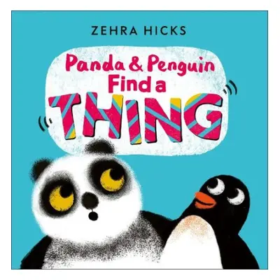 Panda and Penguin Find A Thing - Hicks, Zehra