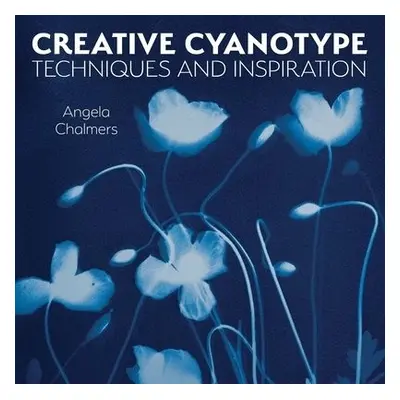 Creative Cyanotype - Chalmers, Angela