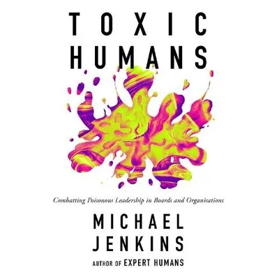 Toxic Humans - Jenkins, Michael (The FutureWork Forum, UK)