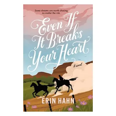 Even If It Breaks Your Heart - Hahn, Erin