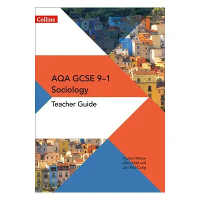 AQA GCSE 9-1 Sociology Teacher Guide - Wilson, Pauline a Craig, Jon-Paul a Kidd, Allan