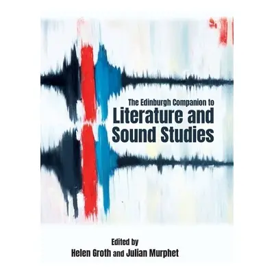 Edinburgh Companion to Literature and Sound Studies