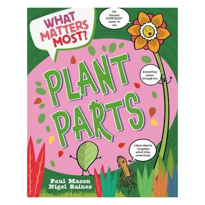 What Matters Most?: Plant Parts - Mason, Paul