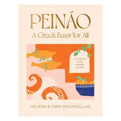 Peinao: A Greek feast for all - Moursellas, Helena a Moursellas, Vikki