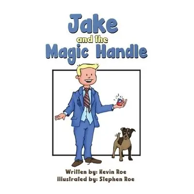 Jake and the Magic Handle - Roe, Kevin