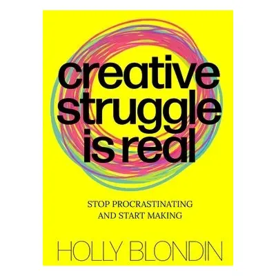 Creative Struggle is Real - Blondin, Holly