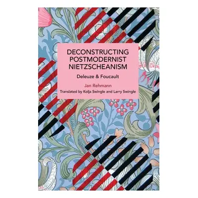 Deconstructing Postmodernist Nietzscheanism - Rehmann, Jan