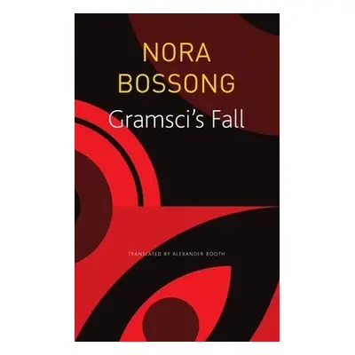 Gramsci's Fall - Bossong, Nora a Booth, Alexander