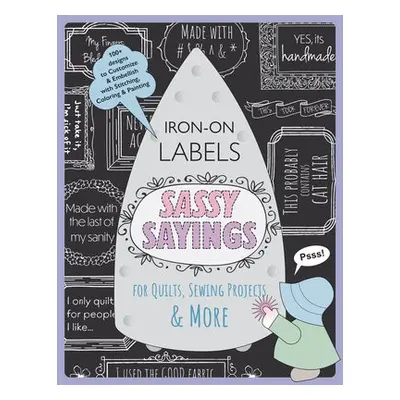 Sassy Sayings Iron-on Labels for Quilts, Sewing Projects a More - Creus, Julie